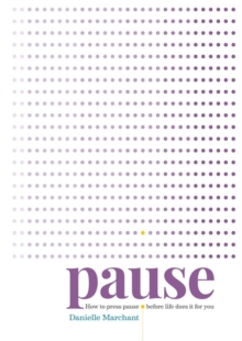 Pause : How to press pause before life does it for you, Paperback / softback Book Pause : How to press pause before life does it for you, Paperback / softback Book