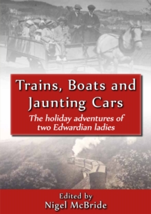 Trains, Boats and Jaunting Cars : The Holiday Adventures of Two Edwardian Ladies, Paperback Book Trains, Boats and Jaunting Cars : The Holiday Adventures of Two Edwardian Ladies, Paperback Book