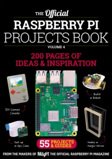 Raspberry Pi Press Official Raspberry Pi Projects Book Volume 4 , 200 Pages Of Inspiration And Ideas. 55 Projects & Guides