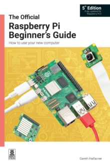 The Official Raspberry Pi Beginner's Guide : How to use your new computer