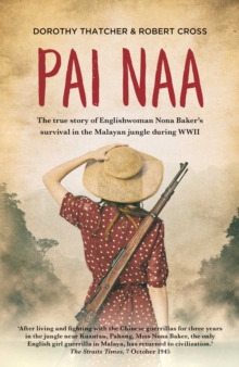 Pai Naa : The True Story of Englishwoman Nona Baker's Survival in the Malayanjungle During WWII