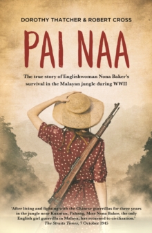 Pai Naa : The true story of Englishwoman Nona Baker's survival in the Malayan jungle during WWII