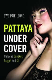 Pattaya Undercover : Includes Bangkok, Saigon and KL