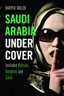 Saudi Arabia Undercover : Includes Bahrain, Bangkok and Cairo