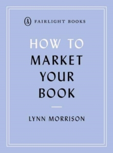 How to Market Your Book : The essential manual for all new writers