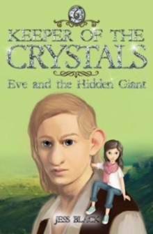 Keeper of the Crystals: Eve and the Hidden Giant : Eve and the Hidden Giant, Paperback / softback Book Keeper of the Crystals: Eve and the Hidden Giant : Eve and the Hidden Giant, Paperback / softback Book