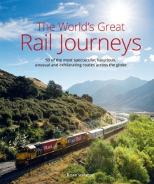 The World's Great Railway Journeys : 50 of the most spectacular, luxurious, unusual and exhilarating routes across the globe, Hardback Book The World's Great Railway Journeys : 50 of the most spectacular, luxurious, unusual and exhilarating routes across the globe, Hardback Book