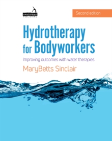 Hydrotherapy for Bodyworkers : Improving outcomes with water therapies