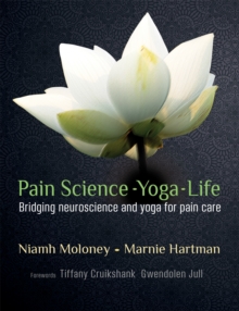 Pain Science - Yoga - Life : Bridging Neuroscience and Yoga for Pain Care