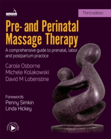 Pre- And Perinatal Massage Therapy : A Comprehensive Guide to Prenatal, Labor and Postpartum Practice