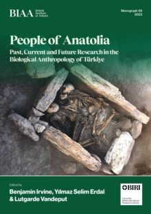 People of Anatolia : Past, Current and Future Research in the Biological Anthropology of Turkiye