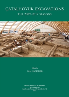 Catalhoyuk Excavations : The 2009-2017 Seasons