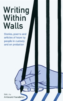 Writing Within Walls : Stories, poems and articles of hope by people in custody and on probation