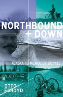 Northbound and Down : Alaska to Mexico by Bicycle