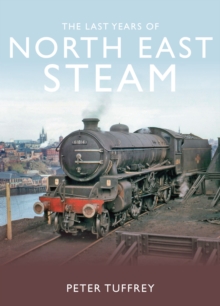 The Last Years of Steam in the North East, Hardback Book The Last Years of Steam in the North East, Hardback Book