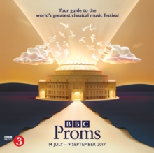 BBC Proms 2017 : Festival Guide