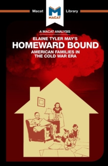 An Analysis of Elaine Tyler May's Homeward Bound : American Families in the Cold War Era