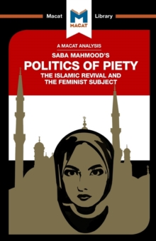 An Analysis of Saba Mahmood's Politics of Piety : The Islamic Revival and the Feminist Subject