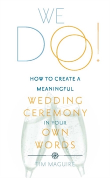 We Do! : How to Create a Meaningful Wedding Ceremony in Your Own Words