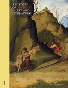 Ad Ilissum A History Of Arcadia In Art And Literature, Volume I , Earlier Renaissance