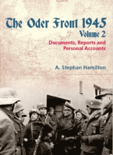 The Oder Front 1945, Volume 2 : Documents, Reports & Personal Accounts