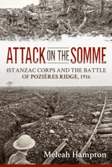 Attack on the Somme : 1st ANZAC Corps and the Battle of PozieRes Ridge, 1916, Paperback / softback Book Attack on the Somme : 1st ANZAC Corps and the Battle of PozieRes Ridge, 1916, Paperback / softback Book