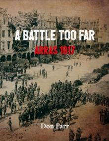 A Battle Too Far : Arras 1917, Hardback Book A Battle Too Far : Arras 1917, Hardback Book