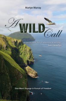 A Wild Call - One Man's Voyage in Pursuit of Freedom, Paperback / softback Book A Wild Call - One Man's Voyage in Pursuit of Freedom, Paperback / softback Book