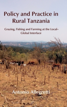 Policy and Practice in Rural Tanzania : Grazing, Fishing and Farming at the Local-Global Interface