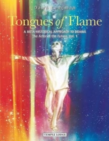 Tongues of Flame : A Meta-Historical Approach to Drama - The Actor of the Future Vol. 1