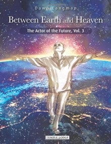 Between Earth and Heaven : The Actor of the Future, Vol. 3