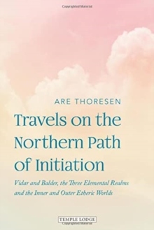 Travels on the Northern Path of Initiation : Vidar and Balder, the Three Elemental Realms and the Inner and Outer Etheric worlds