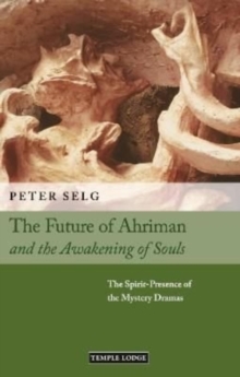 The Future of Ahriman and the Awakening of Souls : The Spirit-Presence of the Mystery Dramas