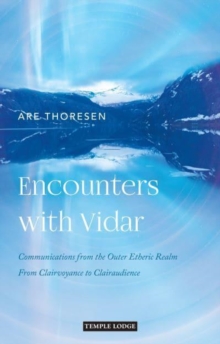 Encounters with Vidar : Communications from the Outer Etheric Realm - From Clairvoyance to Clairaudience