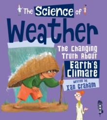 The Science of the Weather : The Changing Truth About Earth's Climate, Hardback Book The Science of the Weather : The Changing Truth About Earth's Climate, Hardback Book