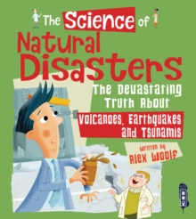 The Science of Natural Disasters : The Devastating Truth About Volcanoes, Earthquakes and Tsunamis, Hardback Book The Science of Natural Disasters : The Devastating Truth About Volcanoes, Earthquakes and Tsunamis, Hardback Book