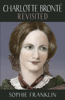 Charlotte Bronte Revisited : A view from the 21st century