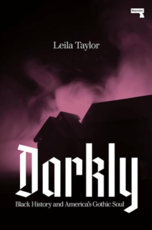 Darkly : Black History and America's Gothic Soul