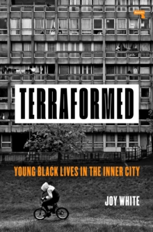 Terraformed : Young Black Lives in the Inner City