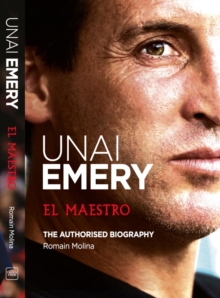Unai Emery: El Maestro : (New English Edition), Hardback Book Unai Emery: El Maestro : (New English Edition), Hardback Book