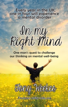 In my Right Mind : One man's quest to challenge our thinking on mental well-being