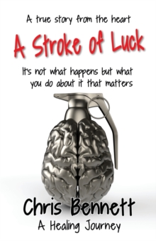 A Stroke of Luck : A Healing Journey Recovering From A Stroke