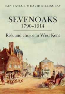 Sevenoaks 17901914 : Risk and choice in West Kent