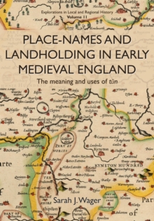 Place-Names and Landholding in Early Medieval England : The meaning and uses of tun