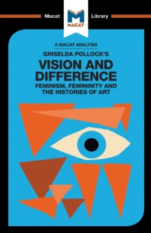 An Analysis of Griselda Pollock's Vision and Difference : Feminism, Femininity and the Histories of Art