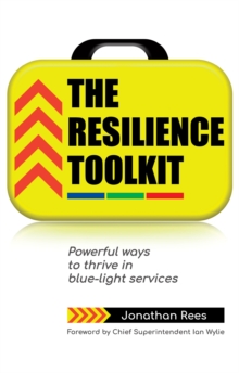The Resilience Toolkit : Powerful ways to thrive in blue-light services, Paperback / softback Book The Resilience Toolkit : Powerful ways to thrive in blue-light services, Paperback / softback Book