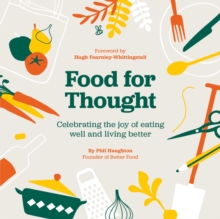 Food For Thought : Celebrating the joy of eating well and living better