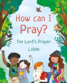 How Can I Pray? : The Lord's Prayer