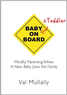 Baby and Toddler on Board : Mindful parenting when a new baby joins the family