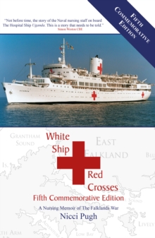 White Ship Red Crosses Fifth Commemorative Edition : A Nursing Memoir of the Falklands War, Hardback Book White Ship Red Crosses Fifth Commemorative Edition : A Nursing Memoir of the Falklands War, Hardback Book